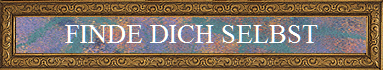 FINDE DICH SELBST
